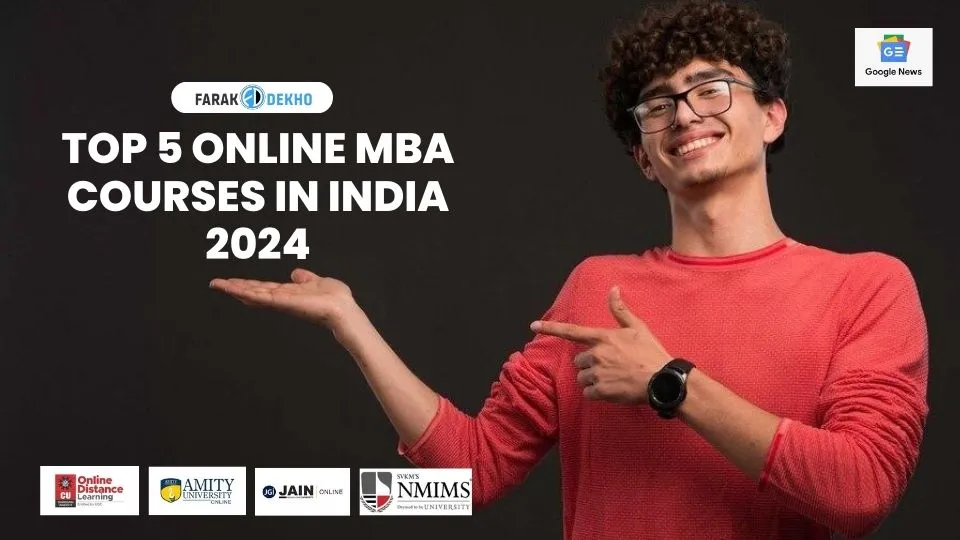 Top 5 Online MBA Courses in India 2024: Eligibility, Fees, and Admission Process Top 5 Online MBA Courses