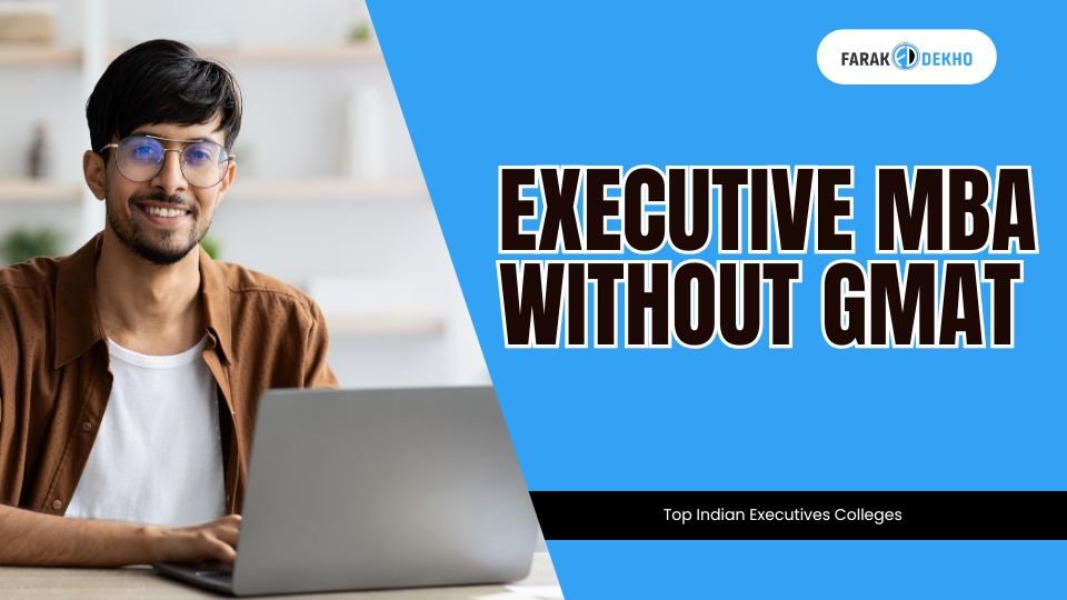 Top Online Executive MBA Programs in India Without GMAT in 2025 executive MBA without Gmat