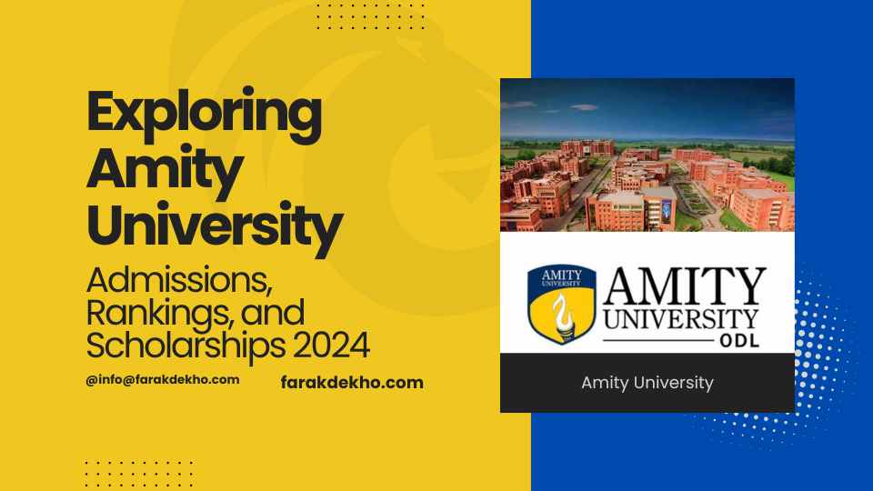 Exploring Amity University : Admissions, Rankings, and Scholarships 2024 Amity University