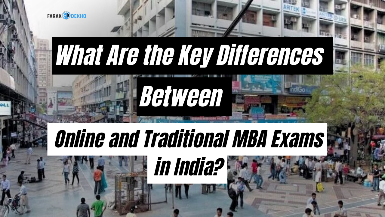 What Are the Key Differences Between Online and Traditional MBA Exams in India?