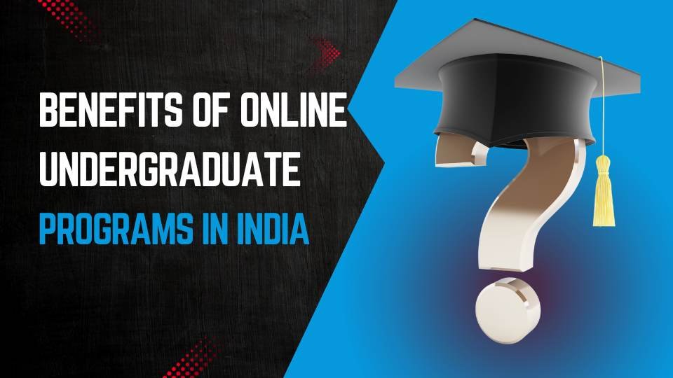 Benefits of online undergraduate programs in India