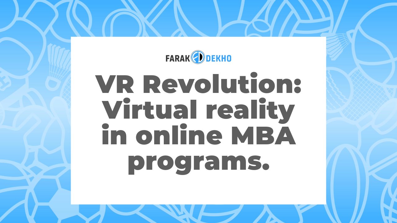 Virtual reality in online MBA programs